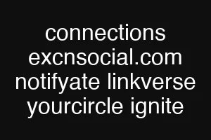 connections excnsocial.com notifyate linkverse yourcircle ignite