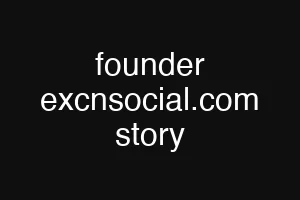 founder excnsocial.com story