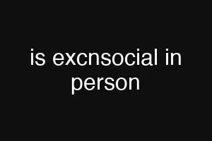is excnsocial in person